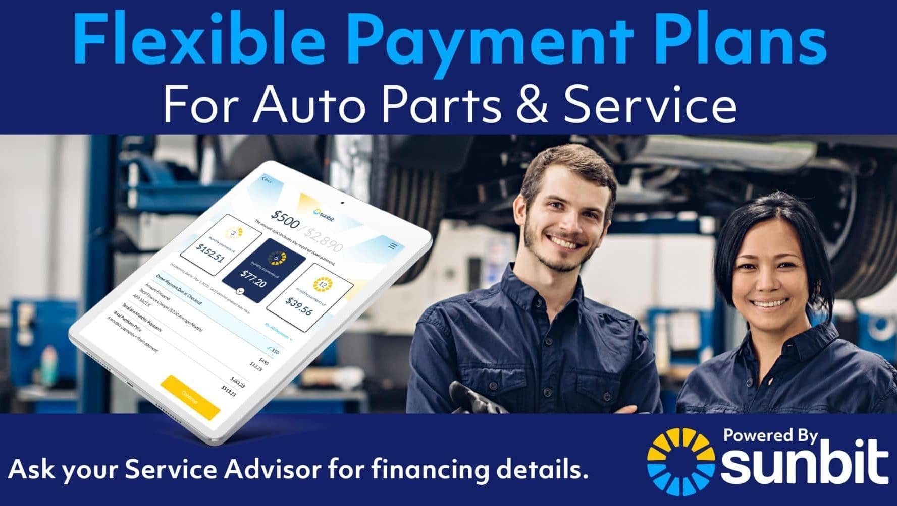 Flexible Payment Plans For Auto Parts & Service. Ask your Service Advisor for financing details. Powered By, sunbit